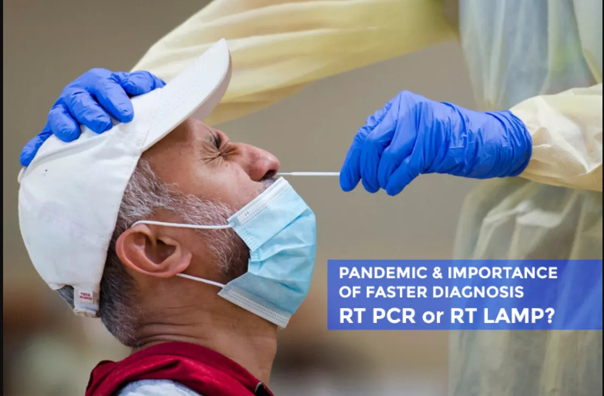 COVID-19 PANDEMIC AND THE IMPORTANCE OF FASTER DIAGNOSIS – SHOULD I USE RT PCR OR RT LAMP?